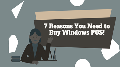 7 Reasons You Need to Buy Windows POS!
