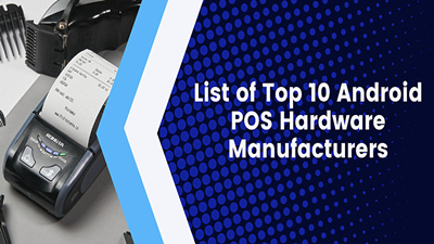 List of Top 10 POS Hardware Manufacturers