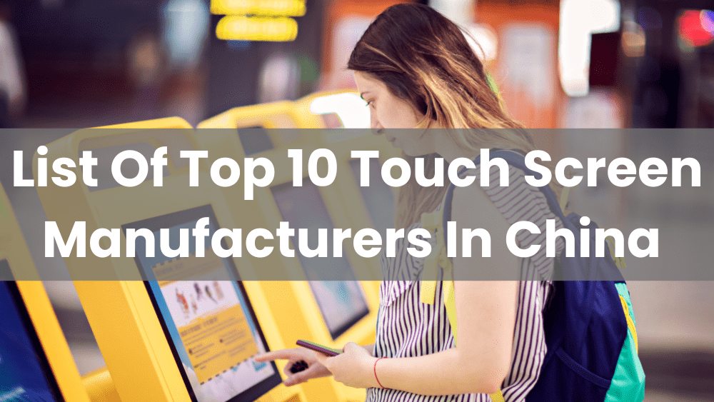 List of Top 10 Touch Screen Manufacturers In China 2025