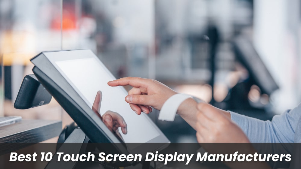 Best 10 Touch Screen Display Manufacturers in 2025