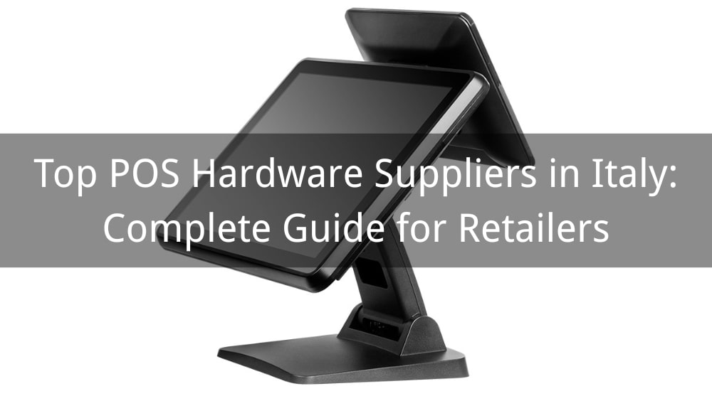 Top 5 POS Hardware Suppliers in Italy: Complete Guide for Retailers