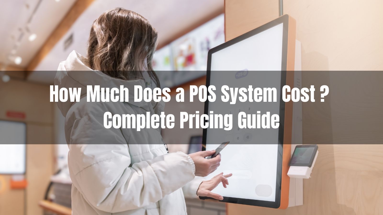 How Much Does a POS System Cost ?  Complete Pricing Guide