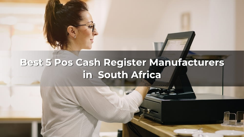 Best 5 POS Cash Register Manufacturers in South Africa 2026