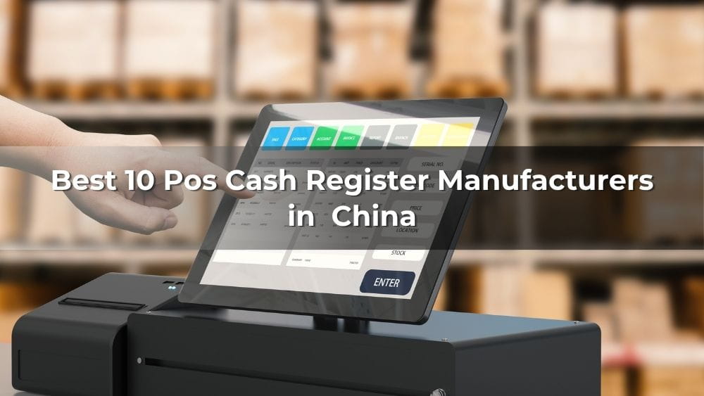 Best 10 Pos Cash Register Manufacturers in China 2026
