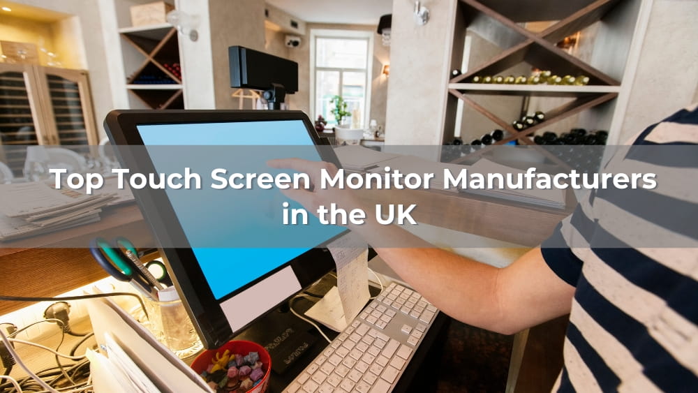 Top 10 Touch Screen Monitor Manufacturers in the UK 2026